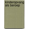 Kinderopvang als beroep door Anja Hol