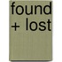 Found + Lost