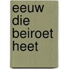 Eeuw die beiroet heet by Herman Portocarero