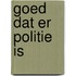 Goed dat er politie is