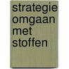 Strategie omgaan met stoffen door Onbekend