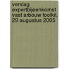 Verslag expertbijeenkomst VAST Arbouw Toolkit, 29 augustus 2005 by T. Spee