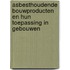 Asbesthoudende bouwproducten en hun toepassing in gebouwen