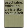 Psychiatrie, ethiek en christelijke spiritualiteit by W.J. Eijk