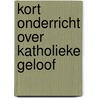 Kort onderricht over katholieke geloof door Marks