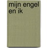 Mijn engel en ik by H.J. van Dijk