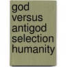 God versus antigod selection humanity by Denaerde