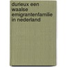 Durieux een Waalse emigrantenfamilie in Nederland door J.W. Durieux