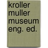 Kroller muller museum eng. ed. door Onbekend