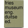 Fries museum eng. duitse ed. door Onbekend