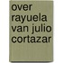 Over rayuela van julio cortazar