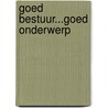 Goed bestuur...goed onderwerp door J. Strikwerda