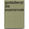 Godsdienst als examenvak door Stuurgroep Godsdienst als Examenvak