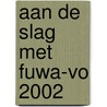 Aan de slag met FUWA-VO 2002 door M. van der Ploeg