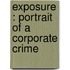 Exposure : portrait of a corporate crime