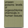 Unseen poisons: levels of organochlorine chemicals in human tissues door R. Stringer