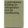 A greenpeace briefing on refrigeration and air conditioning by Unknown