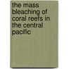 The mass bleaching of coral reefs in the Central Pacific door O. Hoegh-Guldberg