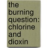 The burning question: chlorine and dioxin by P. Costner
