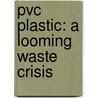 PVC plastic: a looming waste crisis by W.G.H. van der Naald