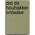 Dat de houhakker ontwake