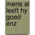 Mens al leeft hy goed enz