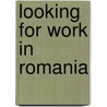 Looking for work in Romania by N. Ripmeester