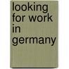 Looking for work in Germany door A.M. Ripmeester