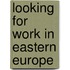 Looking for work in Eastern Europe