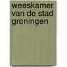 Weeskamer van de stad Groningen by B.S. Hempenius-van Dijk