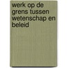 Werk op de grens tussen wetenschap en beleid door S. Huijs