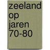 Zeeland op jaren 70-80 door Cysouw