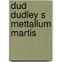 Dud dudley s mettallum martis