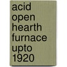 Acid open hearth furnace upto 1920 door Ouden