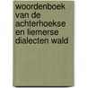 Woordenboek van de Achterhoekse en Liemerse dialecten wald by A.H.G. Schaars