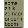 Soms zit ik zomaor onder'n boom door D.J. ten Hoopen