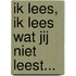 Ik lees, ik lees wat jij niet leest...