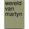 Wereld van martyn door Onbekend