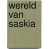 Wereld van saskia by Unknown