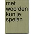 Met woorden kun je spelen