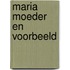 Maria moeder en voorbeeld