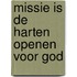 Missie is de harten openen voor god