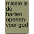 Missie is de harten openen voor god