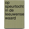 Op speurtocht in de Leeuwense waard door T. Woudeman