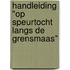 Handleiding "op speurtocht langs de Grensmaas"