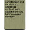 Somatostatin and substance p analogues applications in autoimmune and haematological diseases by P.M. van Hagen