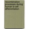 Recombination processes during human B-cell differentiation door M. van der Burg