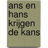 Ans en Hans krijgen de kans door Boogaard