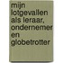 Mijn lotgevallen als leraar, ondernemer en globetrotter