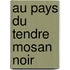 Au pays du tendre mosan noir